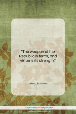 Georg Buchner quote: “The weapon of the Republic is terror,…”- at QuotesQuotesQuotes.com