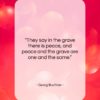 Georg Buchner quote: “They say in the grave there is…”- at QuotesQuotesQuotes.com