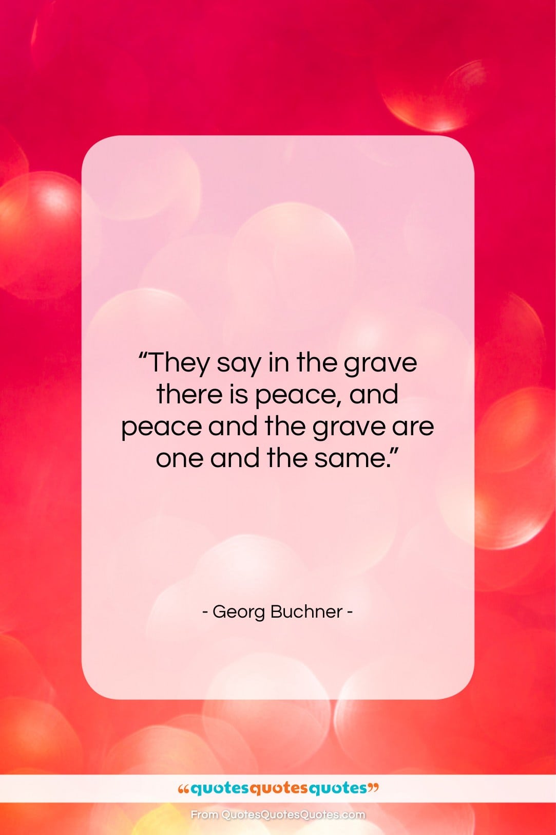 Georg Buchner quote: “They say in the grave there is…”- at QuotesQuotesQuotes.com