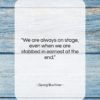 Georg Buchner quote: “We are always on stage, even when…”- at QuotesQuotesQuotes.com