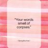 Georg Buchner quote: “Your words smell of corpses…”- at QuotesQuotesQuotes.com
