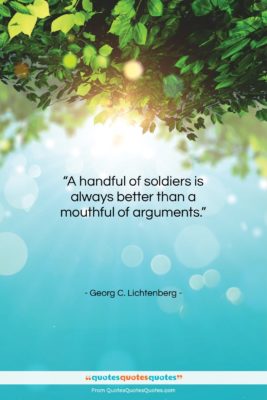 Georg C. Lichtenberg quote: “A handful of soldiers is always better…”- at QuotesQuotesQuotes.com