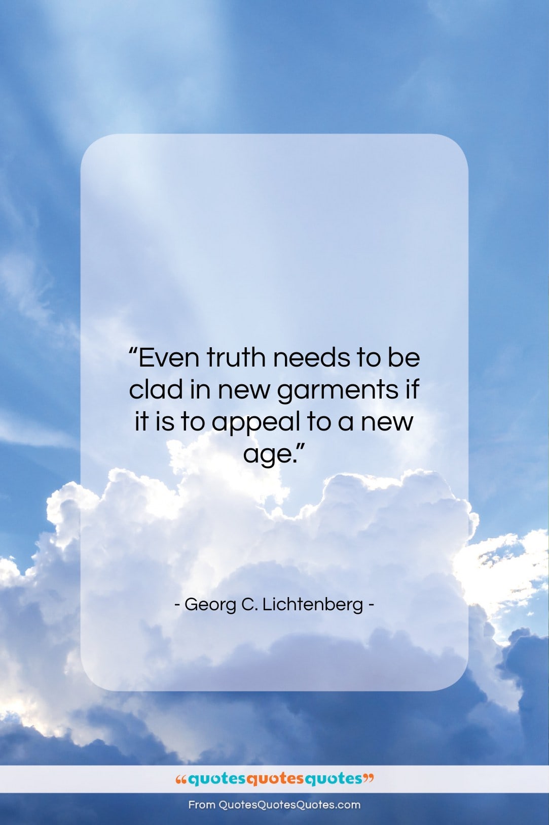 Georg C. Lichtenberg quote: “Even truth needs to be clad in…”- at QuotesQuotesQuotes.com