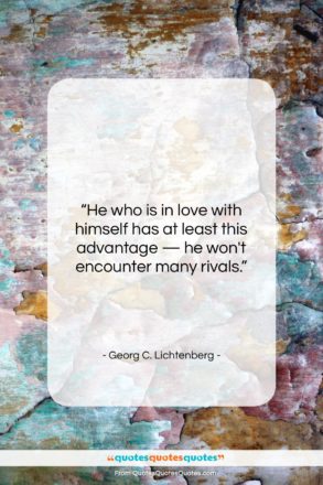 Georg C. Lichtenberg quote: “He who is in love with himself…”- at QuotesQuotesQuotes.com