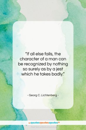 Georg C. Lichtenberg quote: “If all else fails, the character of…”- at QuotesQuotesQuotes.com