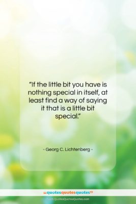 Georg C. Lichtenberg quote: “If the little bit you have is…”- at QuotesQuotesQuotes.com