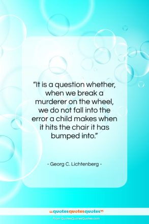 Georg C. Lichtenberg quote: “It is a question whether, when we…”- at QuotesQuotesQuotes.com