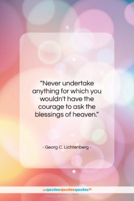 Georg C. Lichtenberg quote: “Never undertake anything for which you wouldn’t…”- at QuotesQuotesQuotes.com