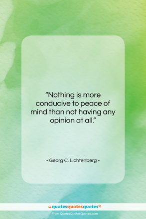 Georg C. Lichtenberg quote: “Nothing is more conducive to peace of…”- at QuotesQuotesQuotes.com