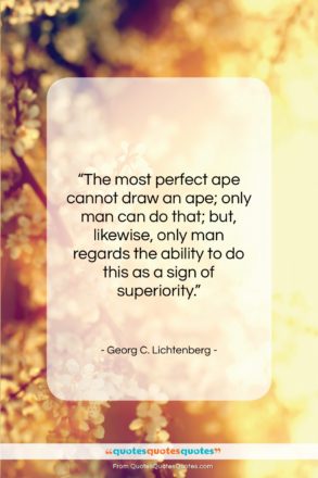 Georg C. Lichtenberg quote: “The most perfect ape cannot draw an…”- at QuotesQuotesQuotes.com