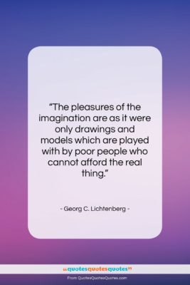 Georg C. Lichtenberg quote: “The pleasures of the imagination are as…”- at QuotesQuotesQuotes.com