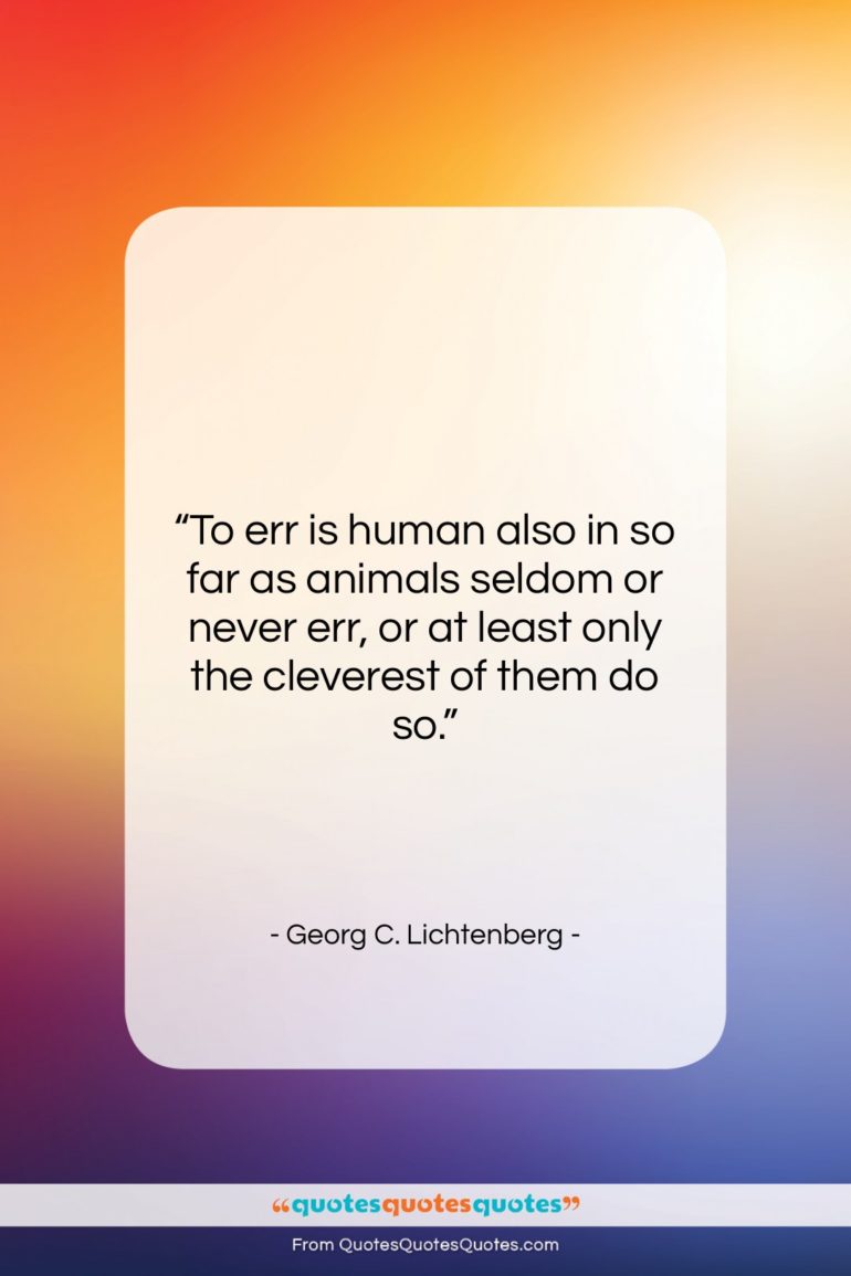 Georg C. Lichtenberg quote: “To err is human also in so…”- at QuotesQuotesQuotes.com