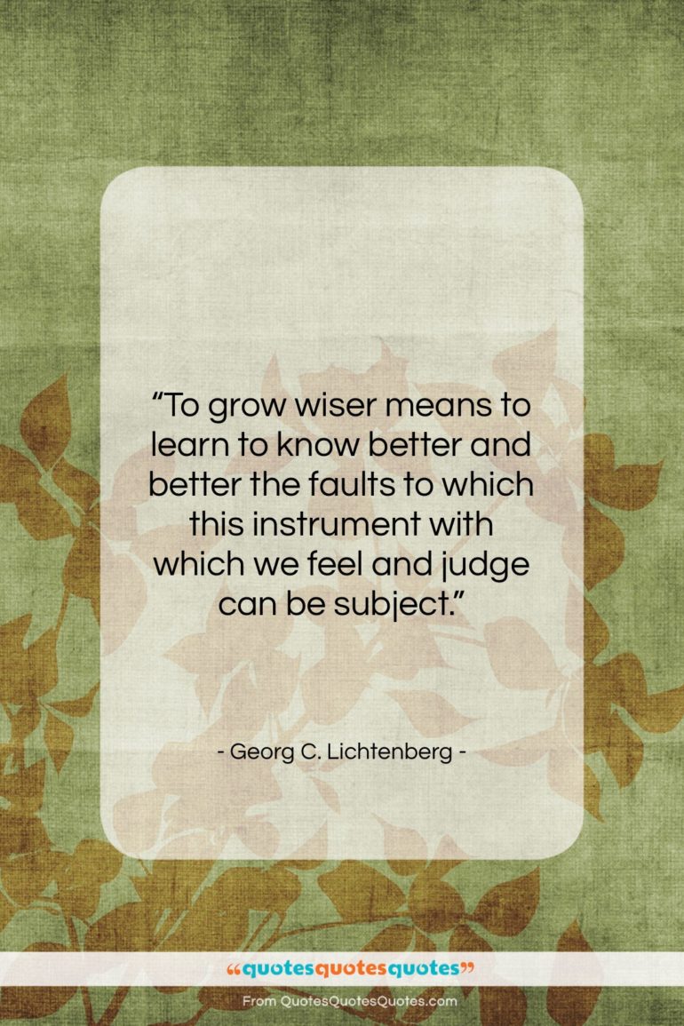 Georg C. Lichtenberg quote: “To grow wiser means to learn to…”- at QuotesQuotesQuotes.com