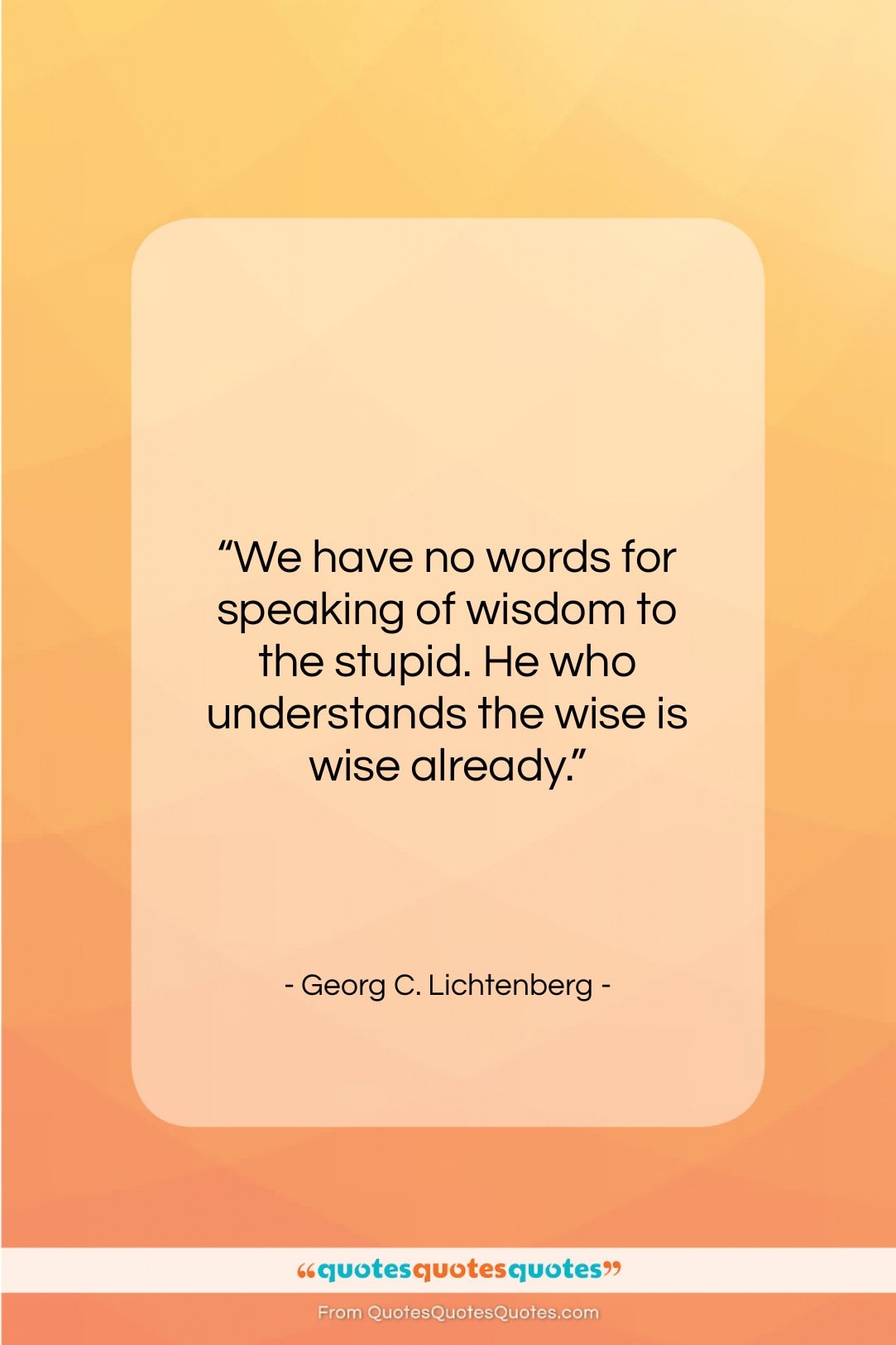 Georg C. Lichtenberg quote: “We have no words for speaking of…”- at QuotesQuotesQuotes.com