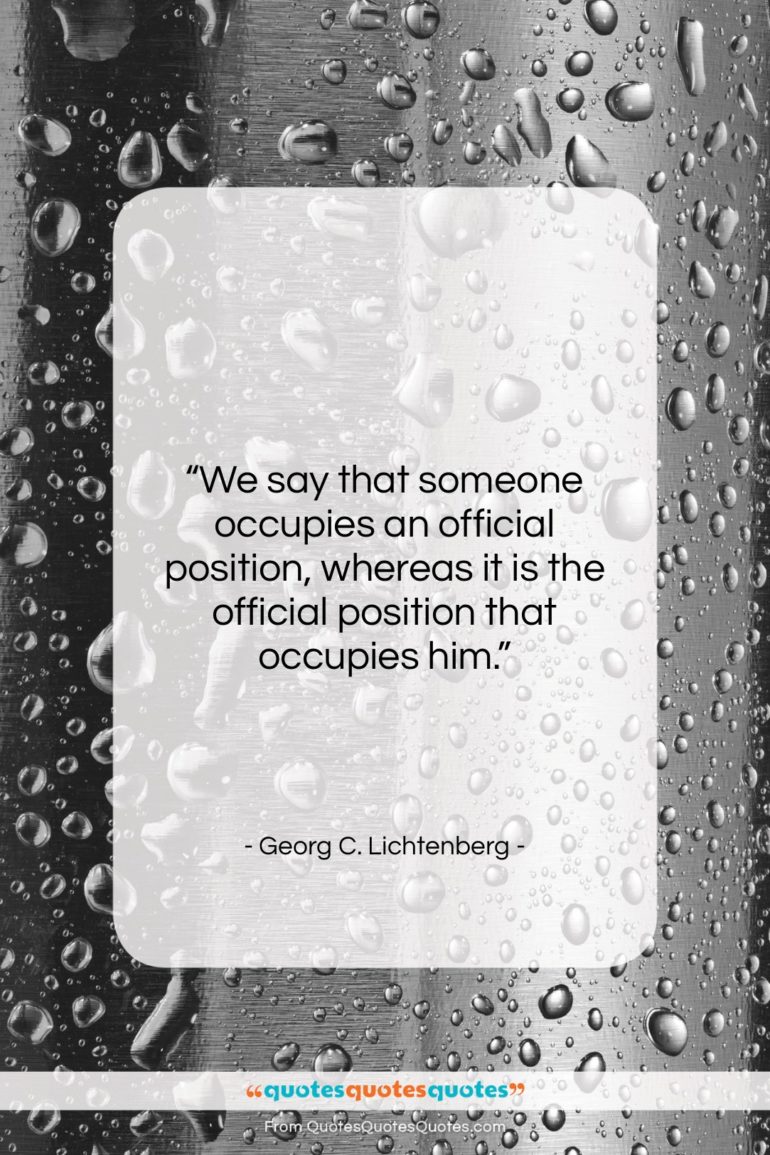 Georg C. Lichtenberg quote: “We say that someone occupies an official…”- at QuotesQuotesQuotes.com