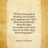 Georg C. Lichtenberg quote: “What is the good of drawing conclusions…”- at QuotesQuotesQuotes.com