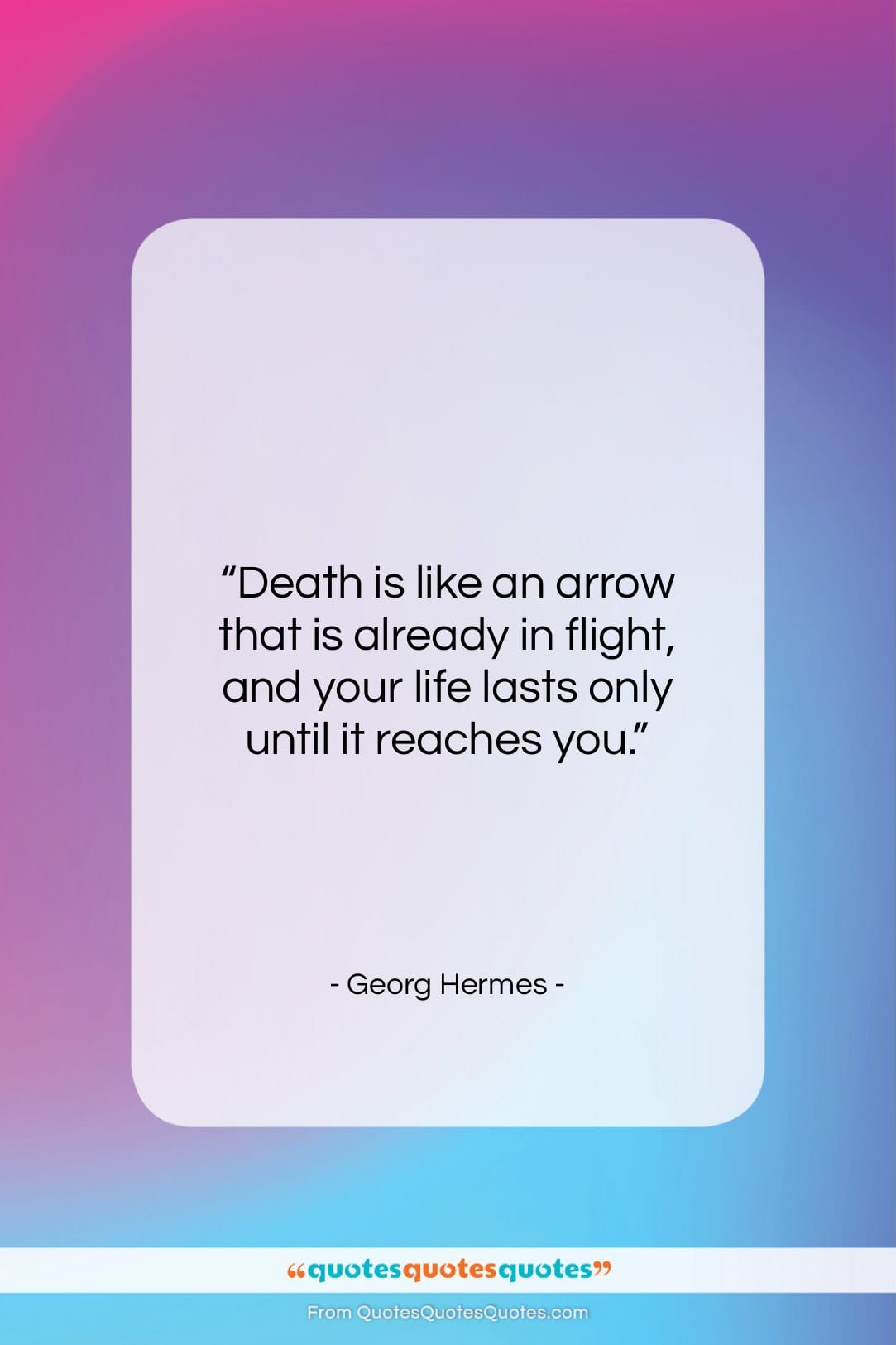 Georg Hermes quote: “Death is like an arrow that is…”- at QuotesQuotesQuotes.com