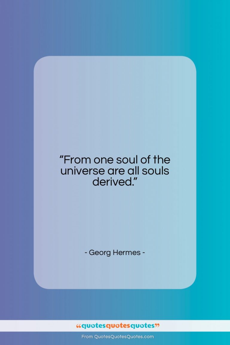 Georg Hermes quote: “From one soul of the universe are…”- at QuotesQuotesQuotes.com