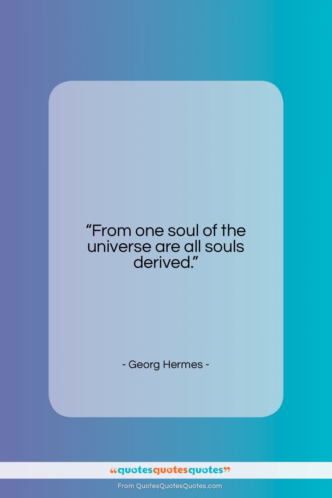 Georg Hermes quote: “From one soul of the universe are…”- at QuotesQuotesQuotes.com