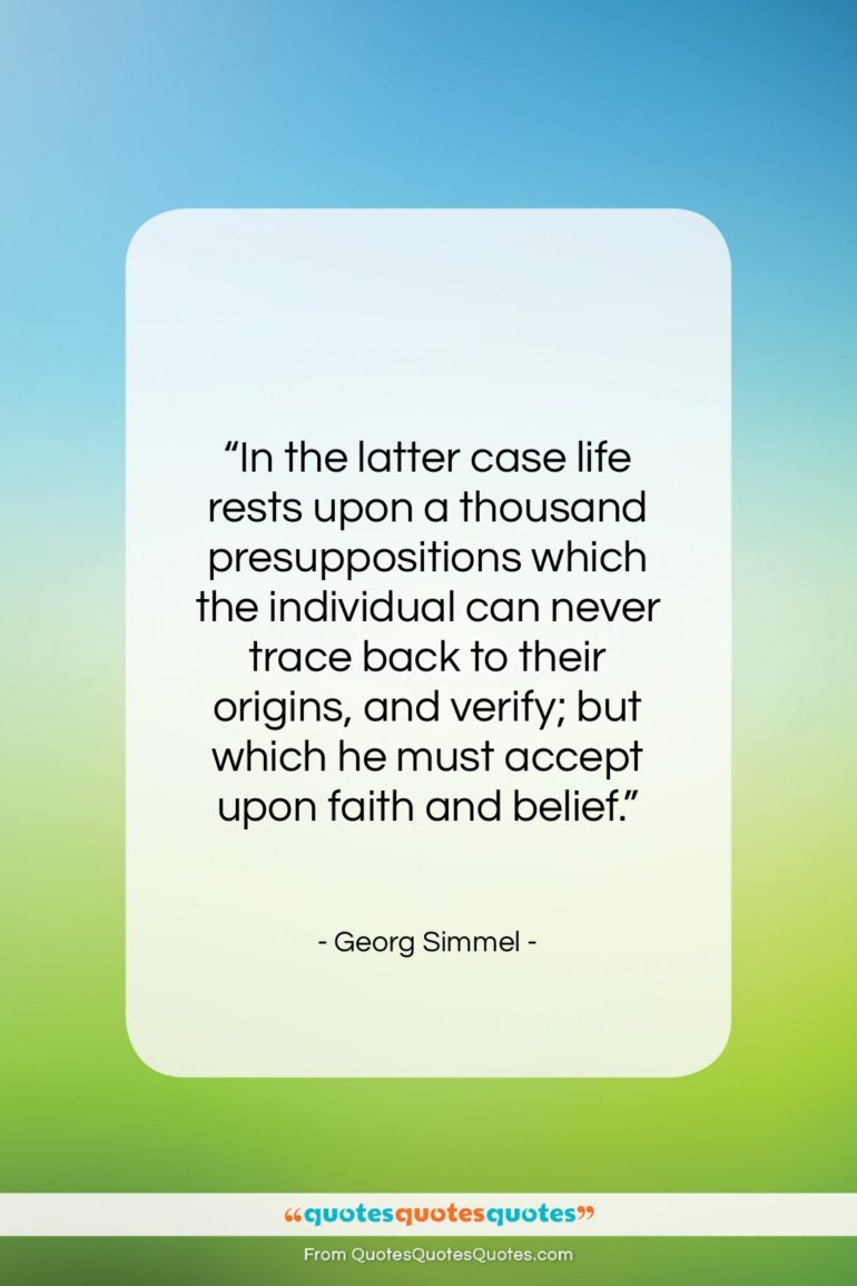 Georg Simmel quote: “In the latter case life rests upon…”- at QuotesQuotesQuotes.com