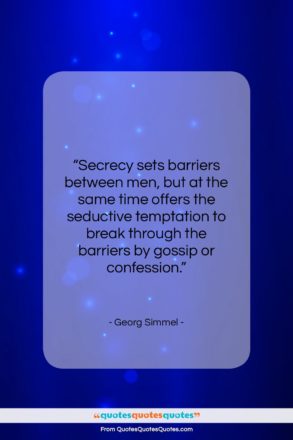Georg Simmel quote: “Secrecy sets barriers between men, but at…”- at QuotesQuotesQuotes.com