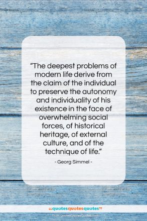 Georg Simmel quote: “The deepest problems of modern life derive…”- at QuotesQuotesQuotes.com