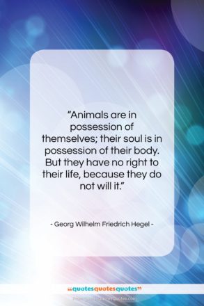 Georg Wilhelm Friedrich Hegel quote: “Animals are in possession of themselves; their…”- at QuotesQuotesQuotes.com