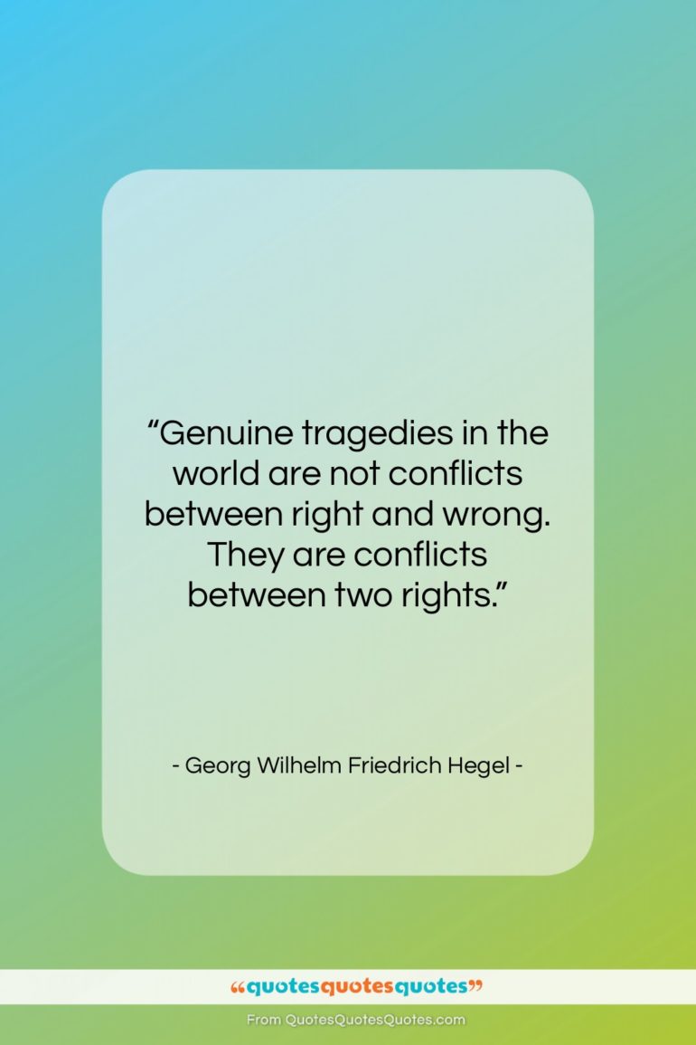 Georg Wilhelm Friedrich Hegel quote: “Genuine tragedies in the world are not…”- at QuotesQuotesQuotes.com