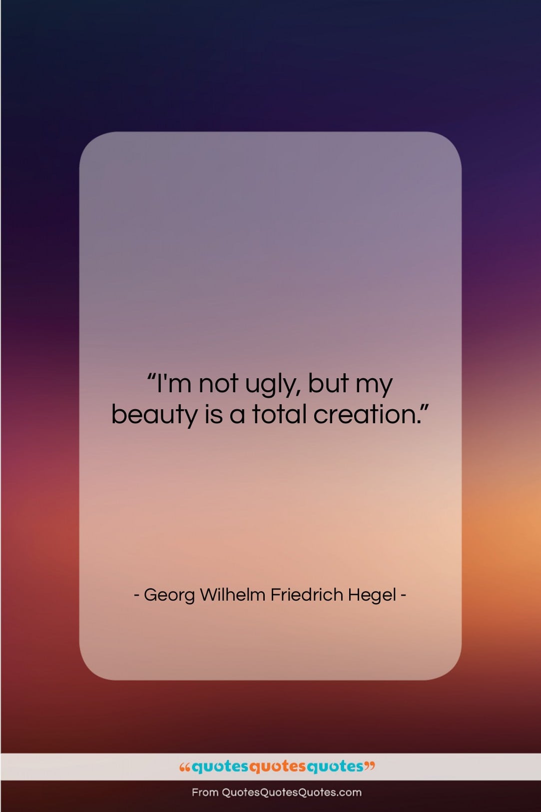 Georg Wilhelm Friedrich Hegel quote: “I’m not ugly, but my beauty is…”- at QuotesQuotesQuotes.com