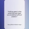 Georg Wilhelm Friedrich Hegel quote: “Nothing great in the world has ever…”- at QuotesQuotesQuotes.com