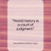 Georg Wilhelm Friedrich Hegel quote: “World history is a court of judgment…”- at QuotesQuotesQuotes.com