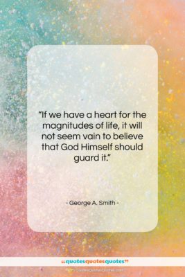George A. Smith quote: “If we have a heart for the…”- at QuotesQuotesQuotes.com