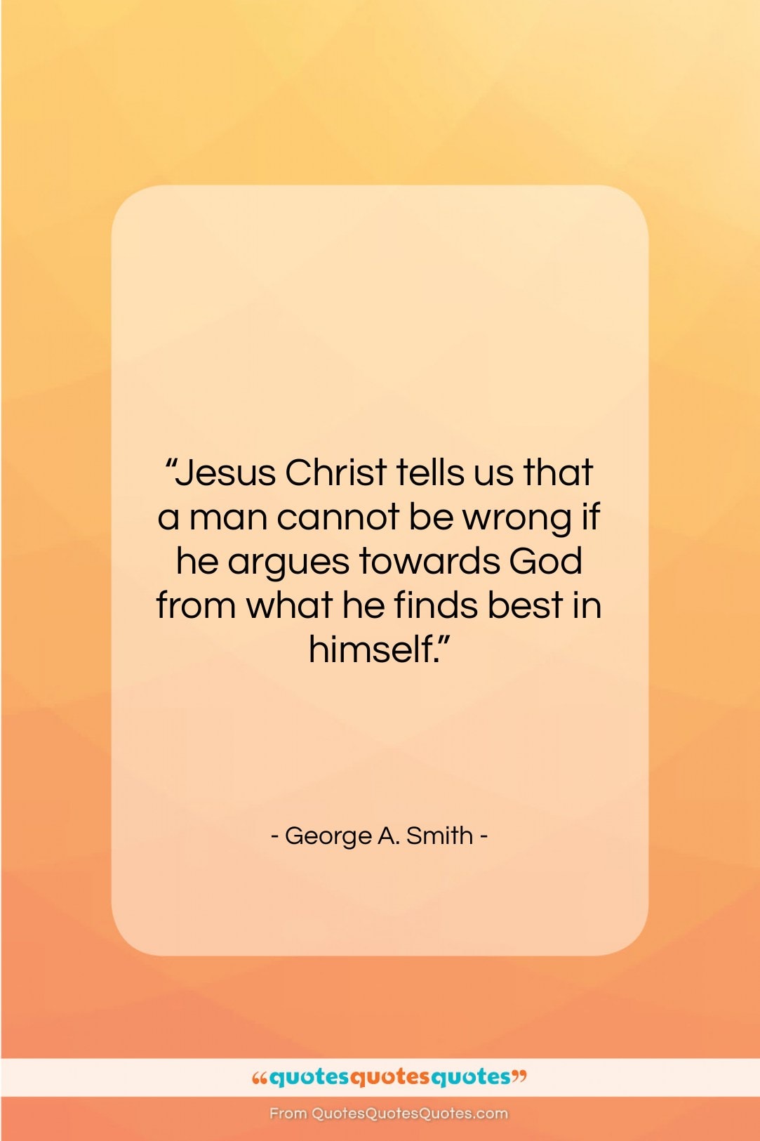 George A. Smith quote: “Jesus Christ tells us that a man…”- at QuotesQuotesQuotes.com