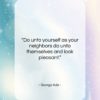 George Ade quote: “Do unto yourself as your neighbors do…”- at QuotesQuotesQuotes.com