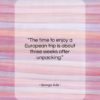 George Ade quote: “The time to enjoy a European trip…”- at QuotesQuotesQuotes.com