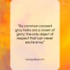 George Bancroft quote: “By common consent gray hairs are a…”- at QuotesQuotesQuotes.com