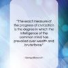 George Bancroft quote: “The exact measure of the progress of…”- at QuotesQuotesQuotes.com