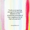 George Bancroft quote: “Truth is not exciting enough to those…”- at QuotesQuotesQuotes.com