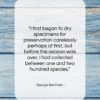 George Bentham quote: “I first began to dry specimens for…”- at QuotesQuotesQuotes.com