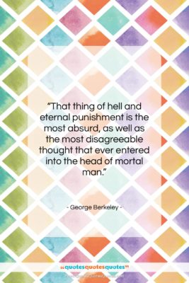 George Berkeley quote: “That thing of hell and eternal punishment…”- at QuotesQuotesQuotes.com