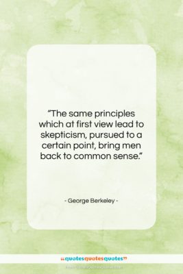 George Berkeley quote: “The same principles which at first view…”- at QuotesQuotesQuotes.com