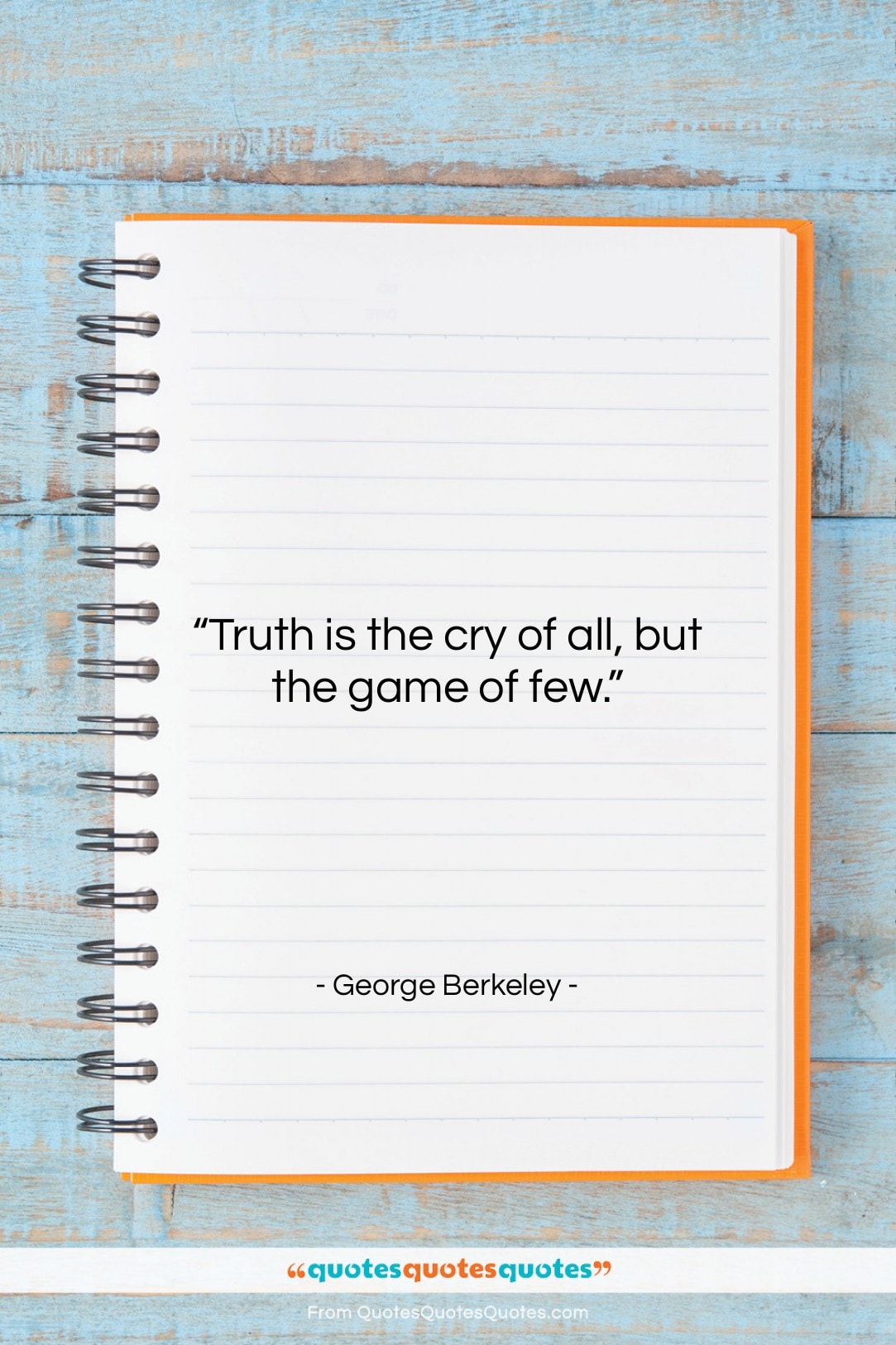 George Berkeley quote: “Truth is the cry of all, but…”- at QuotesQuotesQuotes.com