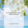 George Bernard Shaw quote: “A happy family is but an earlier…”- at QuotesQuotesQuotes.com