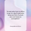 George Bernard Shaw quote: “A man who has no office to…”- at QuotesQuotesQuotes.com