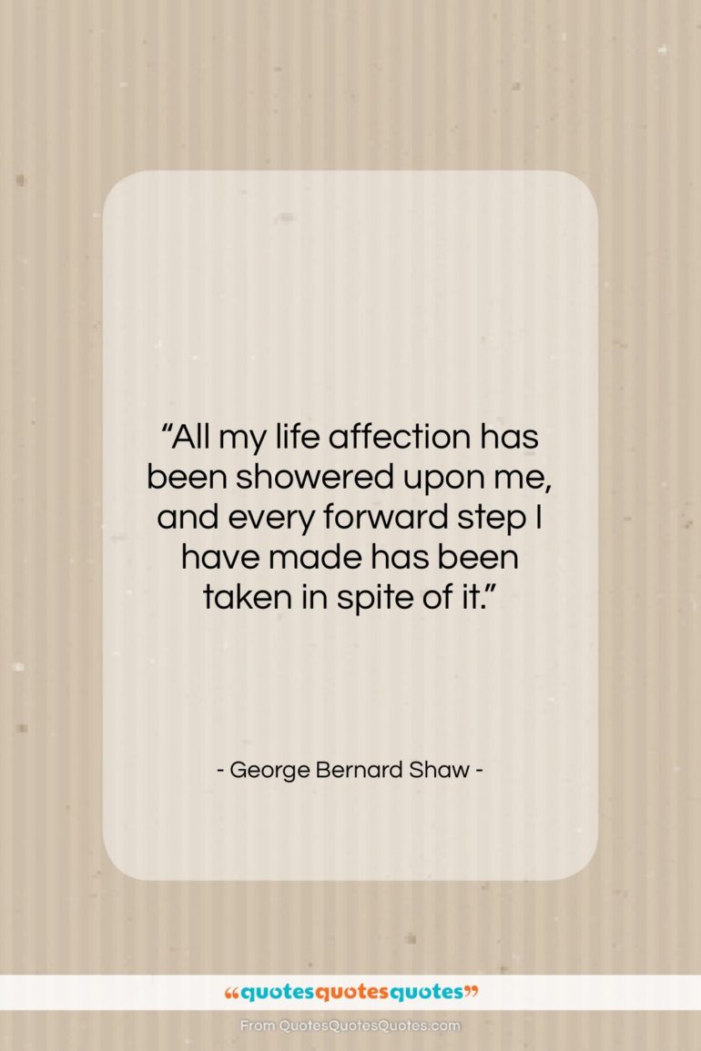George Bernard Shaw quote: “All my life affection has been showered…”- at QuotesQuotesQuotes.com