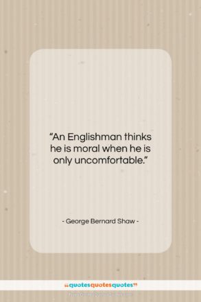 George Bernard Shaw quote: “An Englishman thinks he is moral when…”- at QuotesQuotesQuotes.com