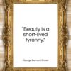 George Bernard Shaw quote: “Beauty is a short-lived tyranny…”- at QuotesQuotesQuotes.com