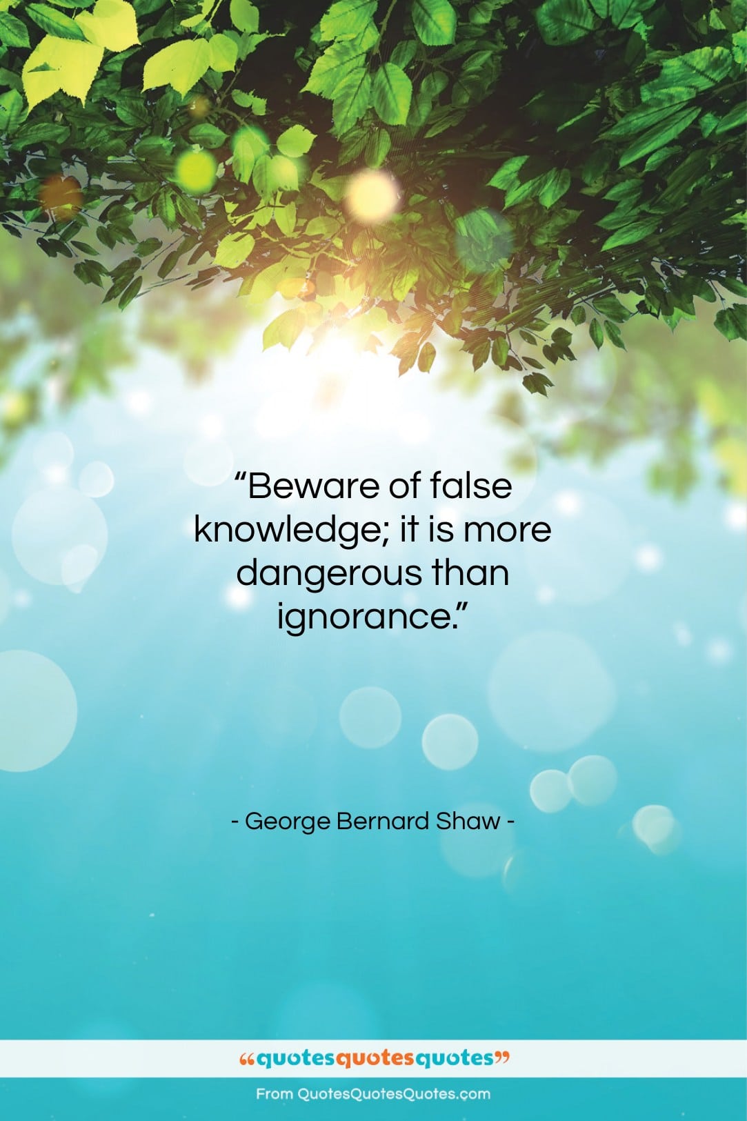 George Bernard Shaw quote: “Beware of false knowledge; it is more…”- at QuotesQuotesQuotes.com