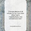 George Bernard Shaw quote: “Choose silence of all virtues, for by…”- at QuotesQuotesQuotes.com