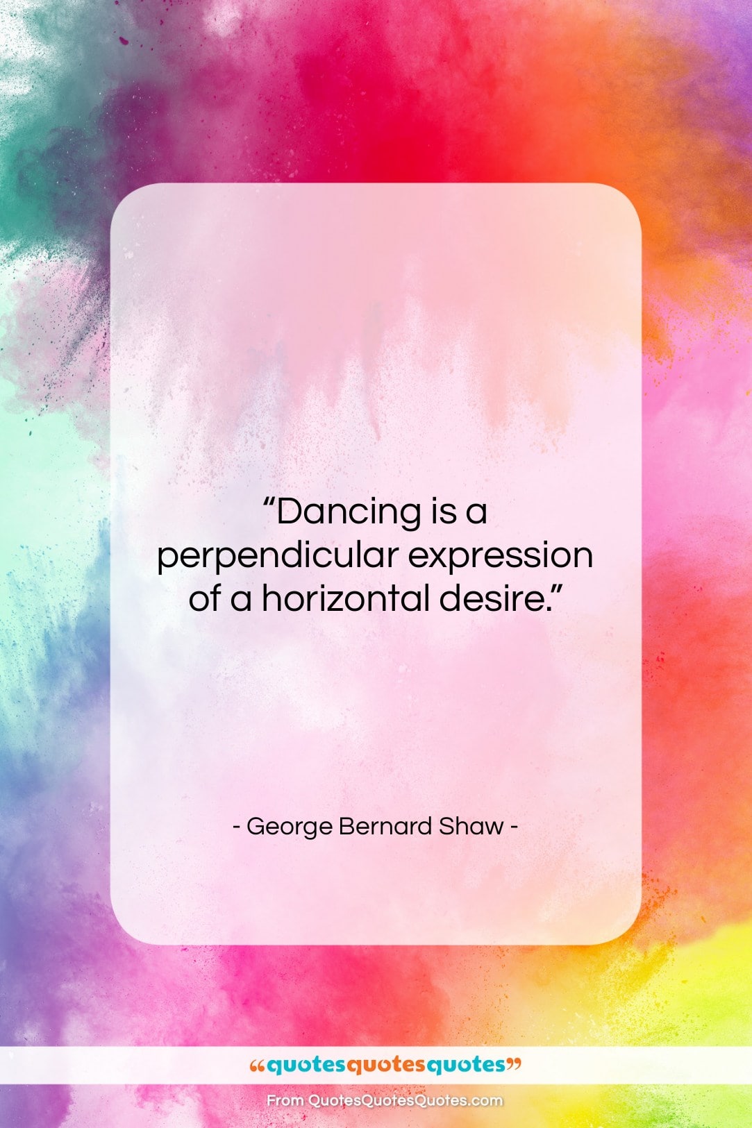 George Bernard Shaw quote: “Dancing is a perpendicular expression of a…”- at QuotesQuotesQuotes.com